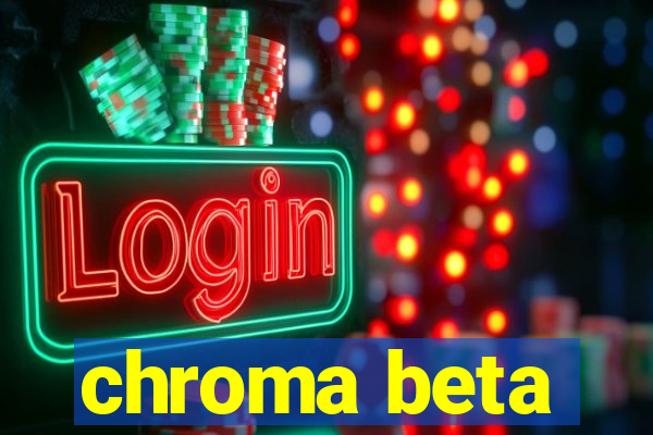 chroma beta