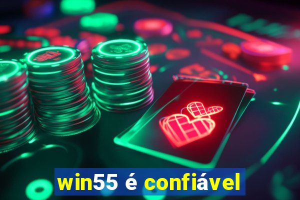 win55 é confiável