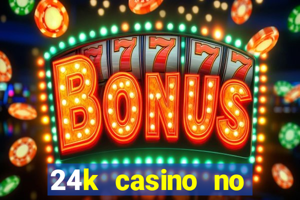 24k casino no deposit bonus