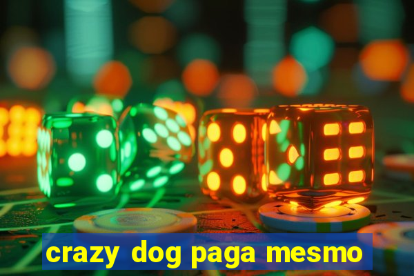 crazy dog paga mesmo