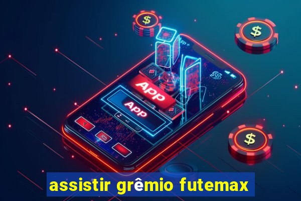 assistir grêmio futemax