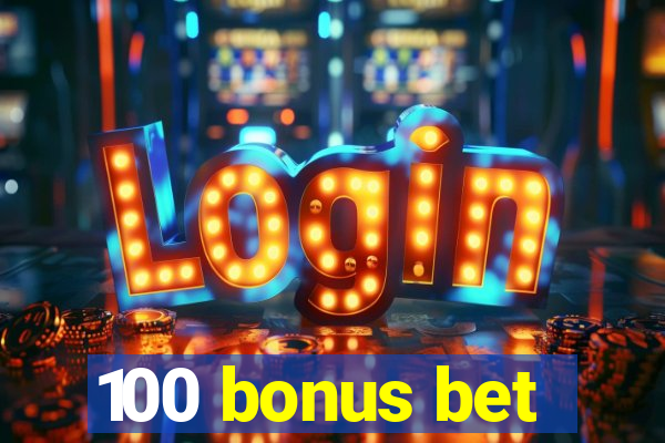 100 bonus bet