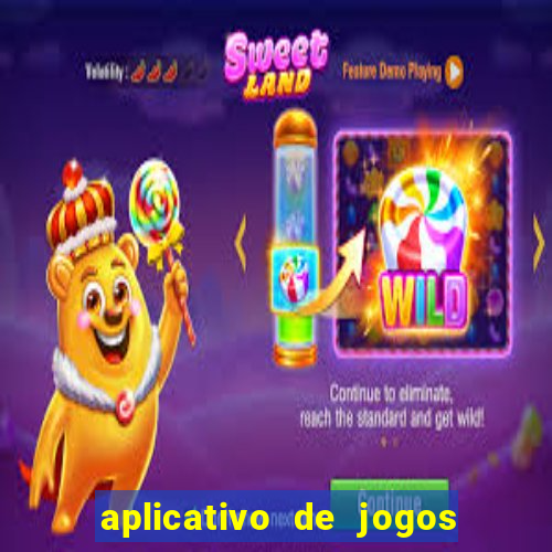 aplicativo de jogos que d?o dinheiro de verdade