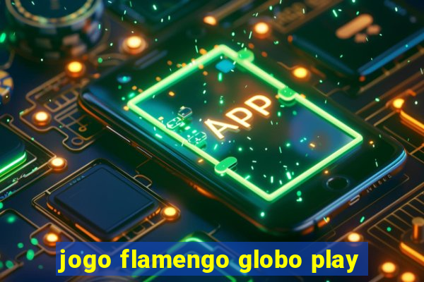 jogo flamengo globo play