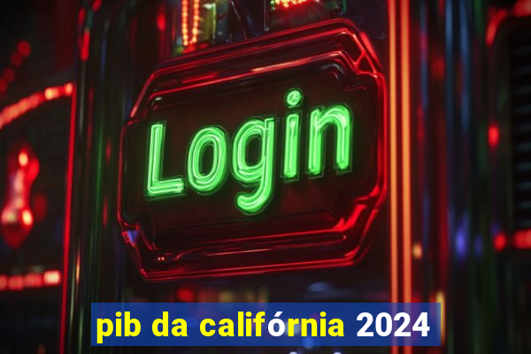 pib da califórnia 2024