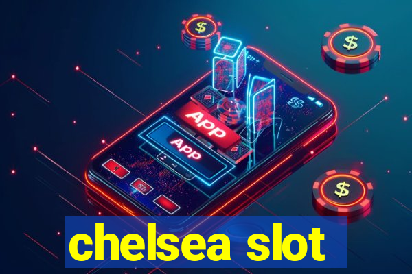 chelsea slot