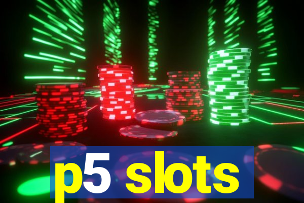 p5 slots