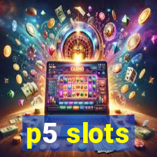 p5 slots