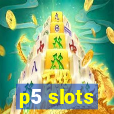 p5 slots