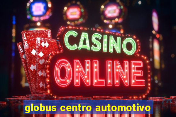 globus centro automotivo