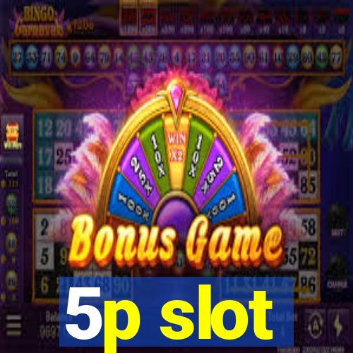 5p slot