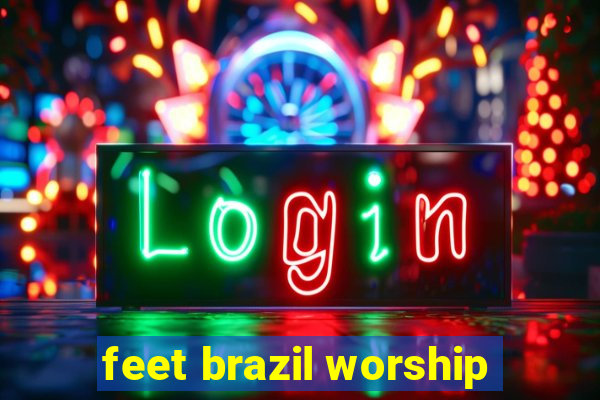 feet brazil worship