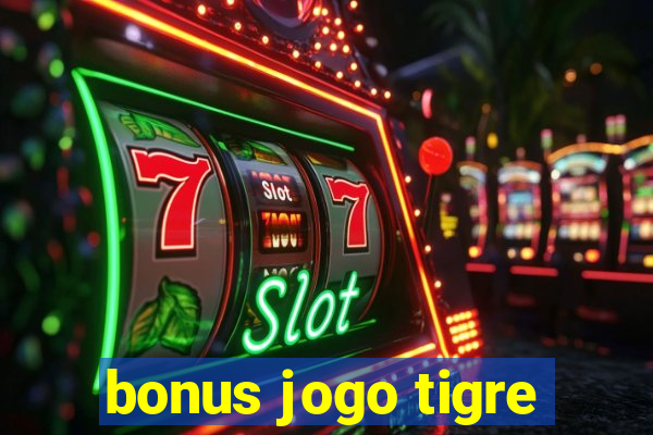 bonus jogo tigre