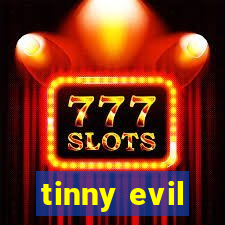 tinny evil