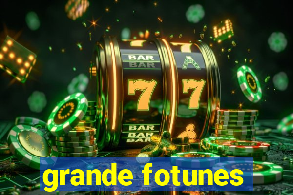 grande fotunes