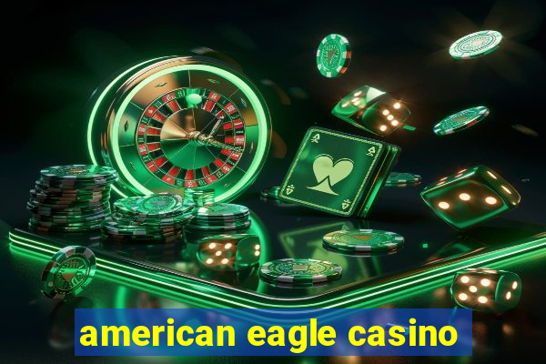 american eagle casino