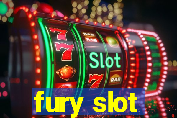 fury slot