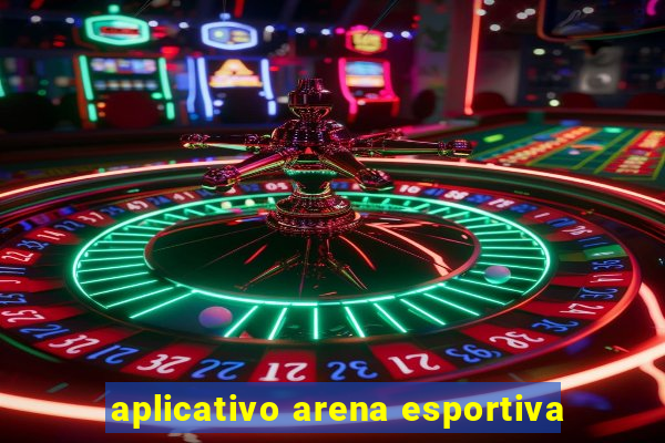 aplicativo arena esportiva