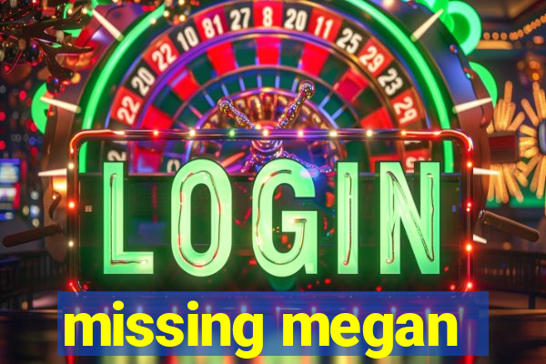 missing megan