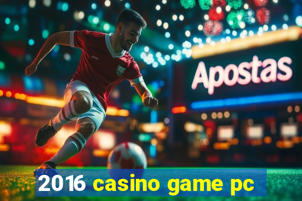 2016 casino game pc