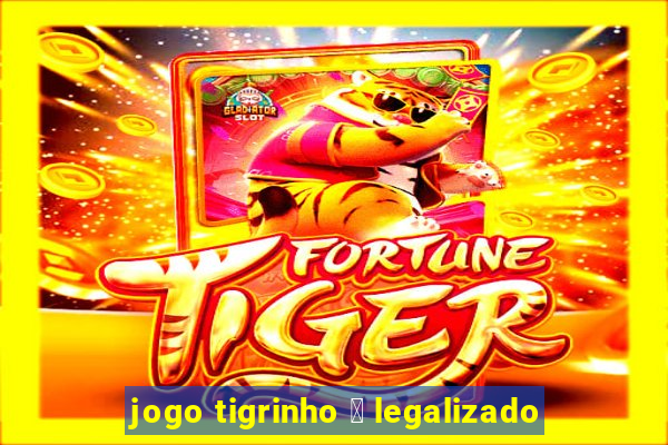 jogo tigrinho 茅 legalizado