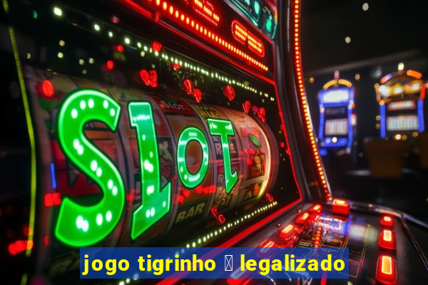 jogo tigrinho 茅 legalizado