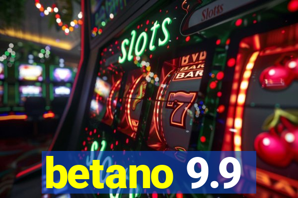 betano 9.9