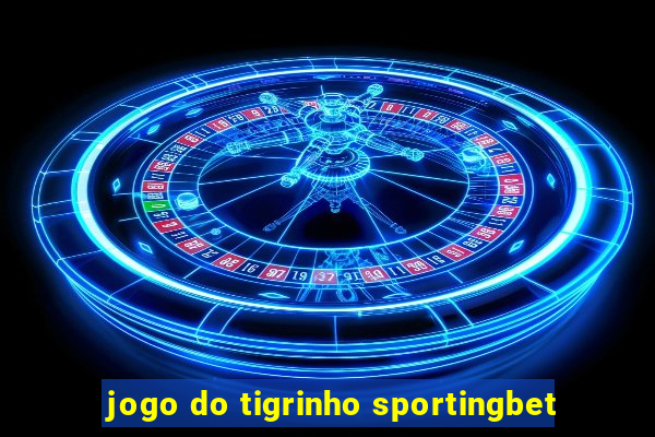 jogo do tigrinho sportingbet