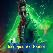 bet que da bonus sem deposito