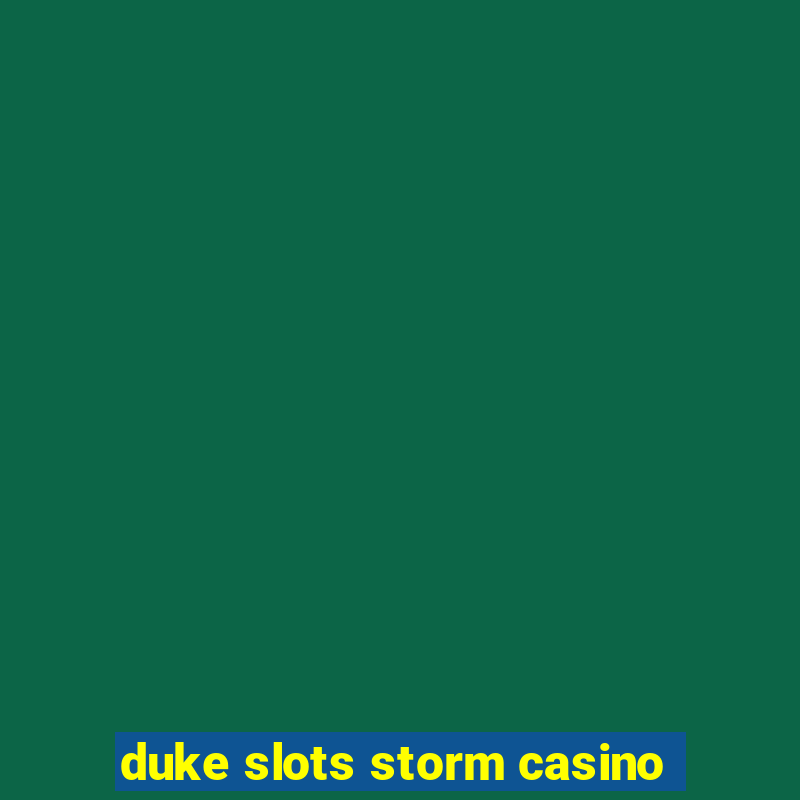 duke slots storm casino