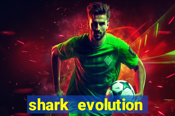 shark evolution dinheiro infinito