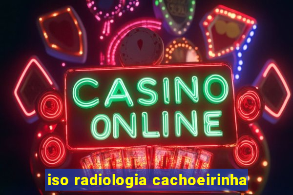 iso radiologia cachoeirinha