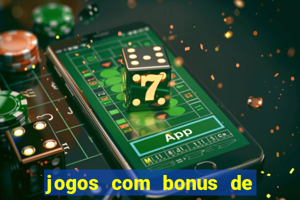 jogos com bonus de boas vindas