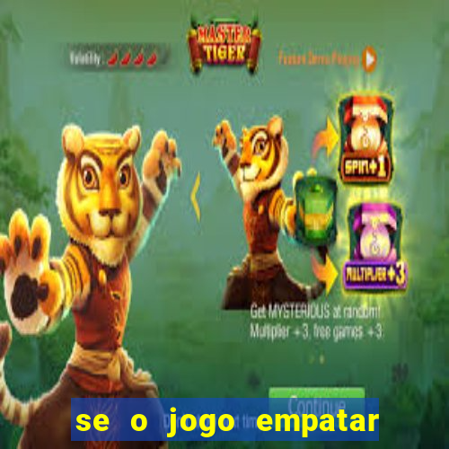 se o jogo empatar hoje quem ganha