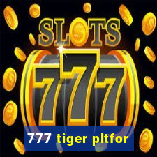 777 tiger pltfor