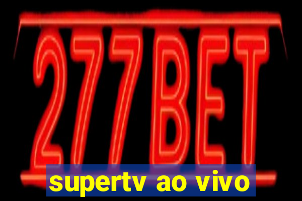 supertv ao vivo