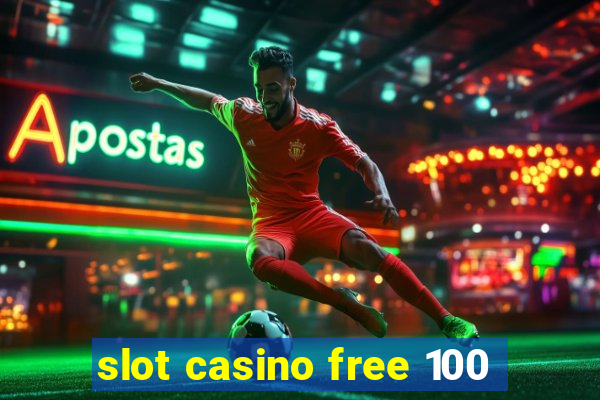 slot casino free 100