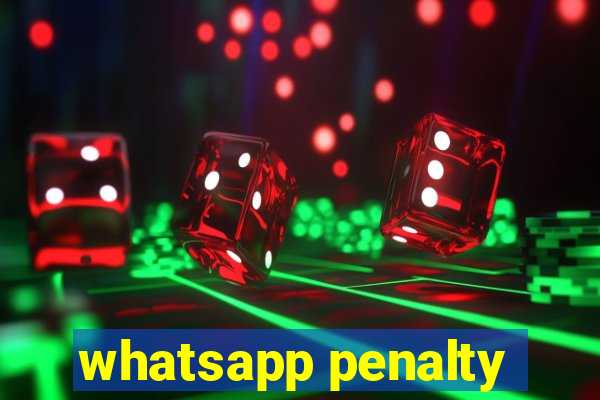 whatsapp penalty