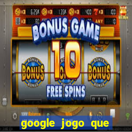 google jogo que ganha dinheiro de verdade