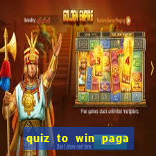 quiz to win paga mesmo quiz money paga mesmo