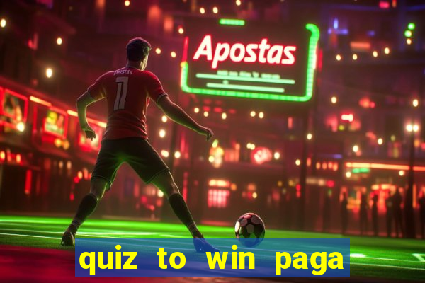 quiz to win paga mesmo quiz money paga mesmo