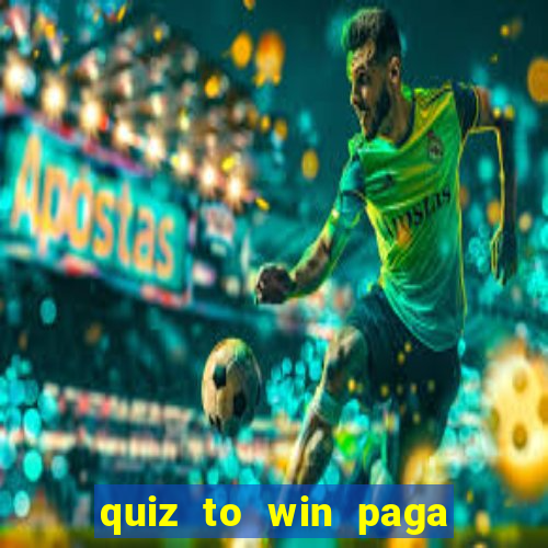 quiz to win paga mesmo quiz money paga mesmo