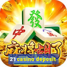 21 casino deposit