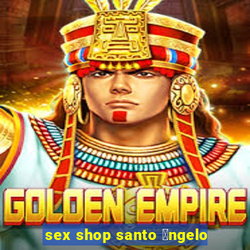 sex shop santo 芒ngelo