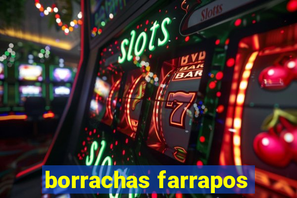 borrachas farrapos