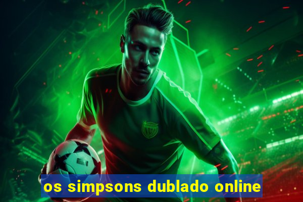 os simpsons dublado online