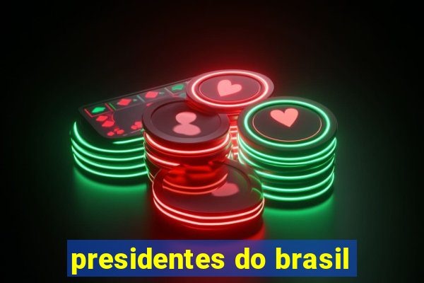 presidentes do brasil