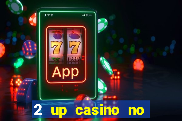 2 up casino no deposit bonus code