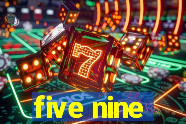 five nine