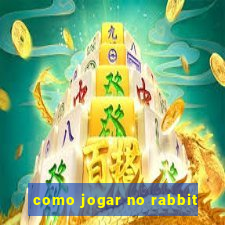 como jogar no rabbit